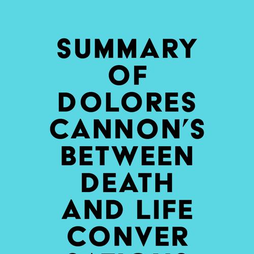 Summary of Dolores Cannon's Between Death and Life – Conversations with a Spirit