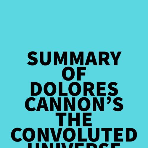 Summary of Dolores Cannon's The Convoluted Universe - Book 2