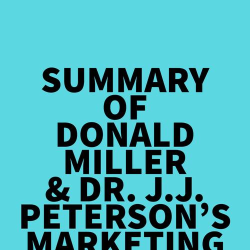 Summary of Donald Miller & Dr. J.J. Peterson's Marketing Made Simple