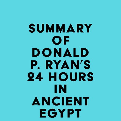 Summary of Donald P. Ryan's 24 Hours in Ancient Egypt