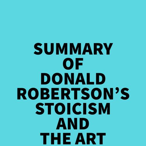 Summary of Donald Robertson's Stoicism and The Art of Happiness