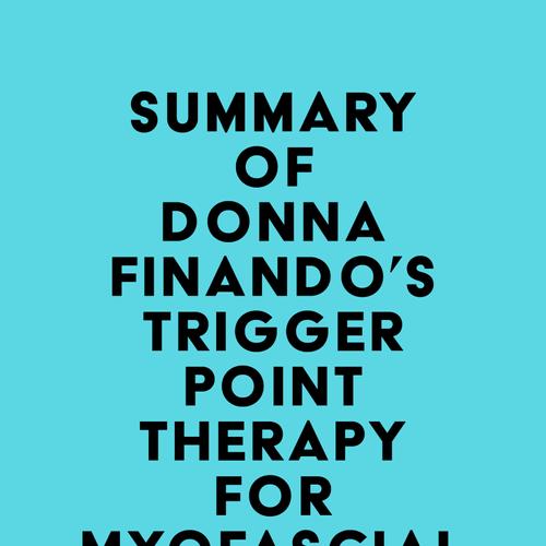 Summary of Donna Finando's Trigger Point Therapy for Myofascial Pain