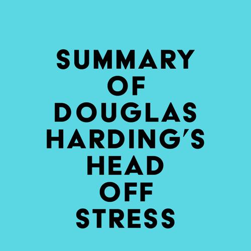 Summary of Douglas Harding's Head Off Stress