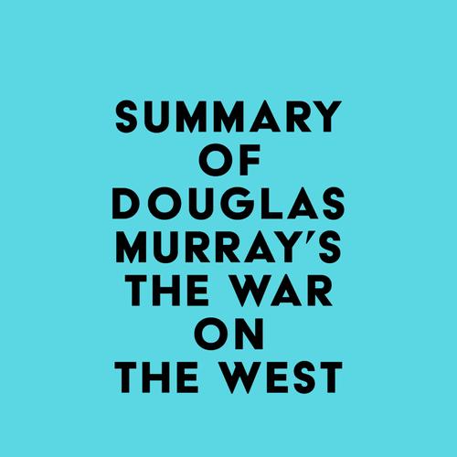 Summary of Douglas Murray's The War on the West