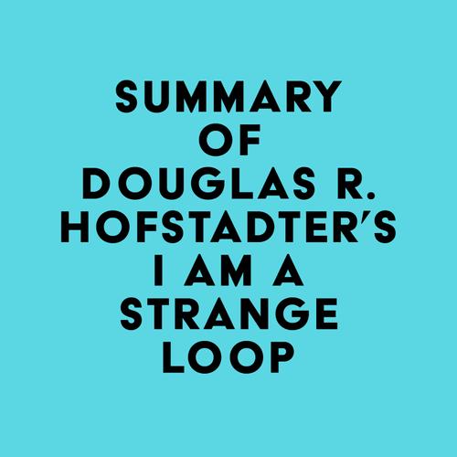 Summary of Douglas R. Hofstadter's I Am a Strange Loop