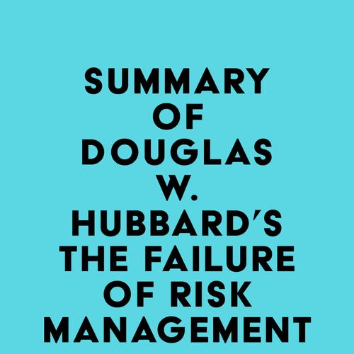 Summary of Douglas W. Hubbard's The Failure of Risk Management