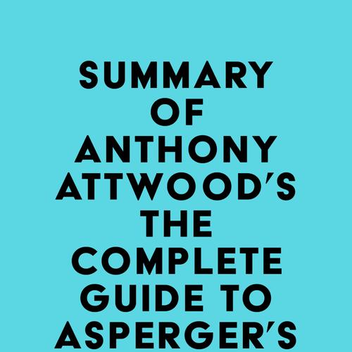 Summary of Dr. Anthony Attwood's The Complete Guide to Asperger's Syndrome