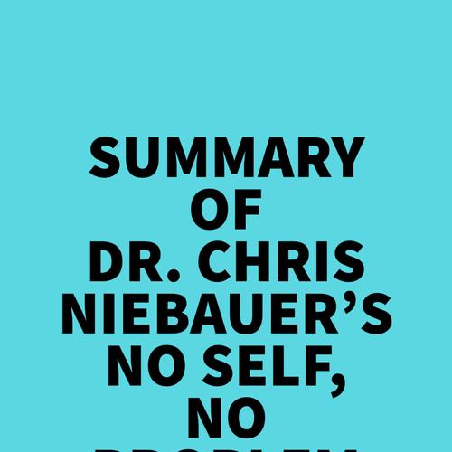 Summary of Dr. Chris Niebauer's No Self, No Problem