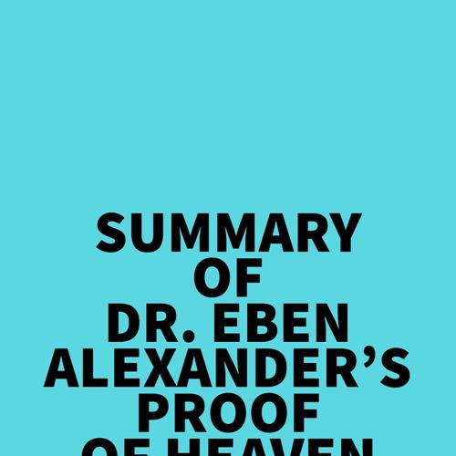 Summary of Dr. Eben Alexander's Proof of Heaven