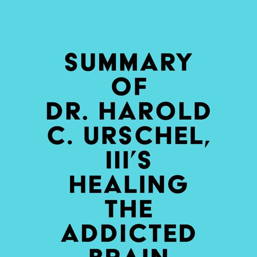 Summary of Dr. Harold C. Urschel, III's Healing the Addicted Brain