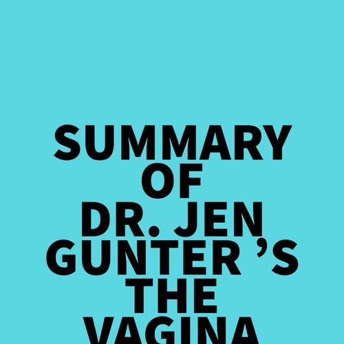 Summary of Dr. Jen Gunter 's The Vagina Bible