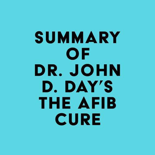 Summary of Dr. John D. Day's The AFib Cure