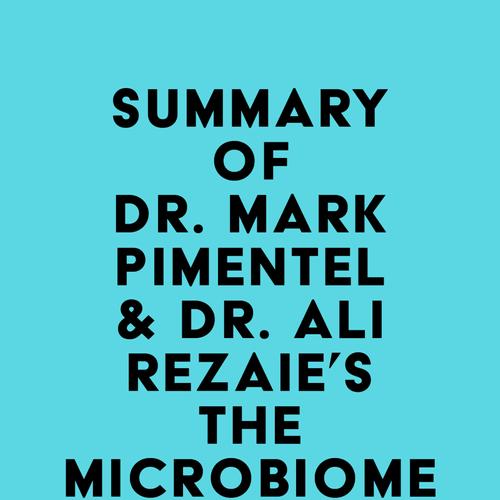 Summary of Dr. Mark Pimentel & Dr. Ali Rezaie's The Microbiome Connection