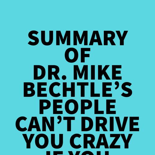 Summary of Dr. Mike Bechtle's People Can't Drive You Crazy If You Don't Give Them the Keys