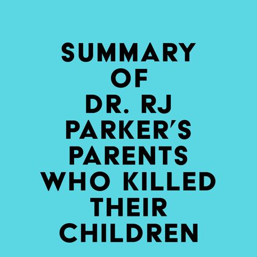 Summary of Dr. RJ Parker's Parents Who Killed Their Children