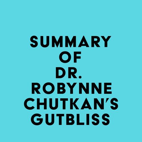 Summary of Dr. Robynne Chutkan's Gutbliss