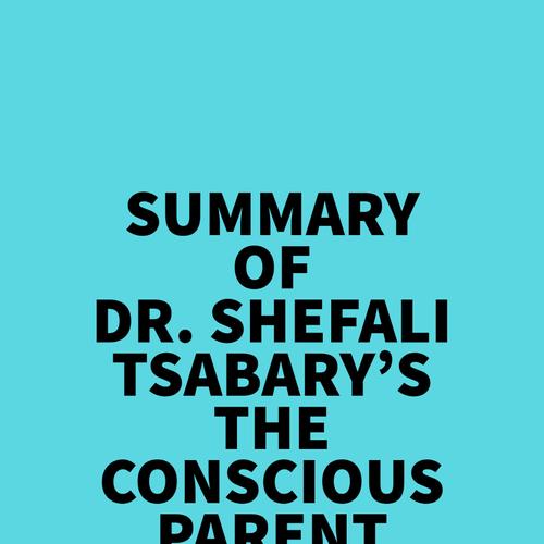 Summary of Dr. Shefali Tsabary's The Conscious Parent