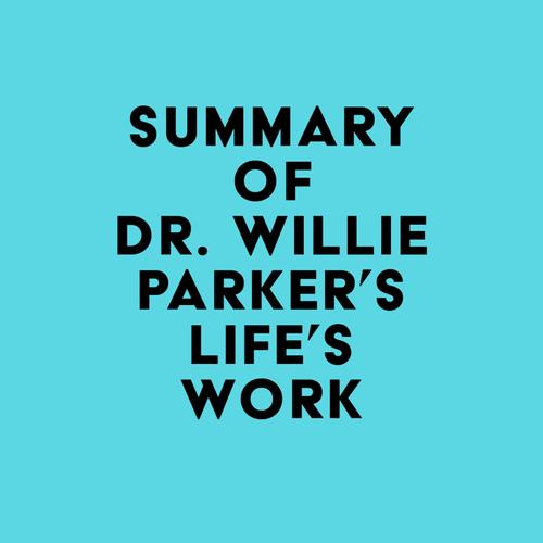 Summary of Dr. Willie Parker's Life's Work