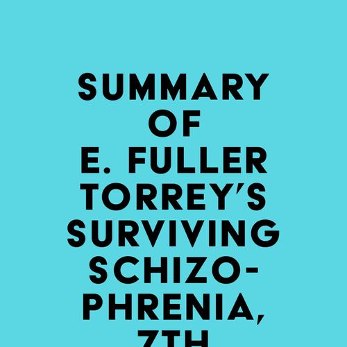 Summary of E. Fuller Torrey's Surviving Schizophrenia, 7th Edition