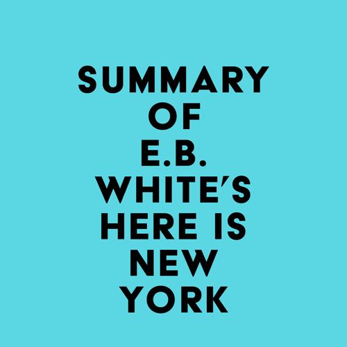 Summary of E.B. White's Here is New York