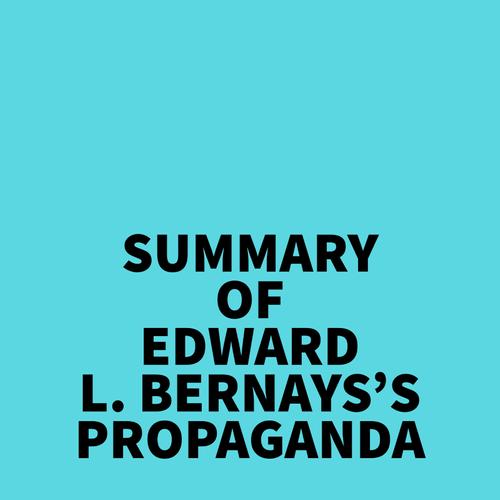 Summary of Edward L. Bernays's Propaganda