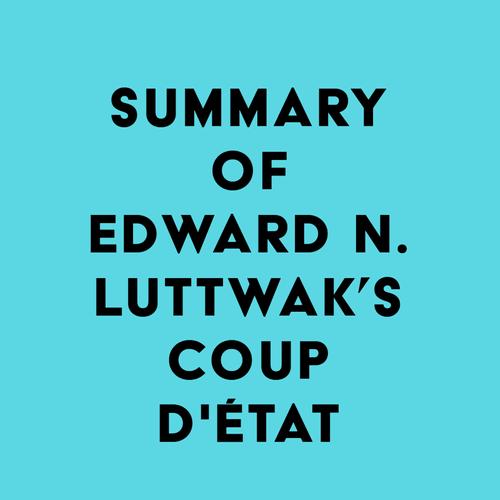 Summary of Edward N. Luttwak's Coup d'État