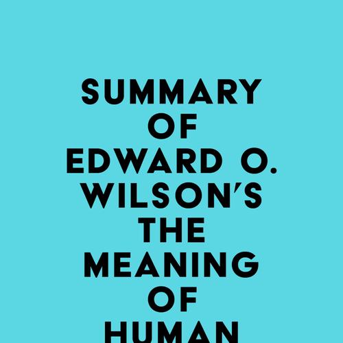 Summary of Edward O. Wilson's The Meaning of Human Existence