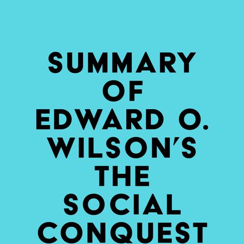 Summary of Edward O. Wilson's The Social Conquest of Earth