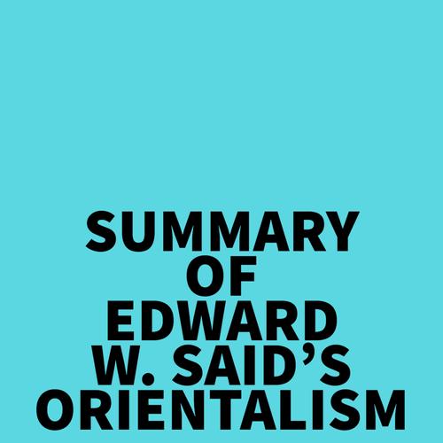 Summary of Edward W. Said's Orientalism