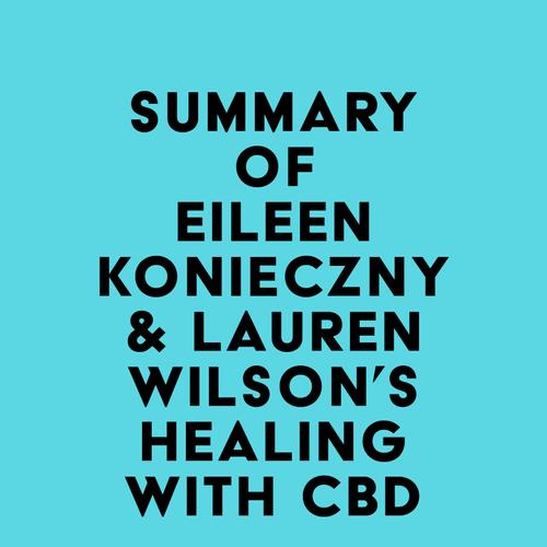 Summary of Eileen Konieczny & Lauren Wilson's Healing with CBD