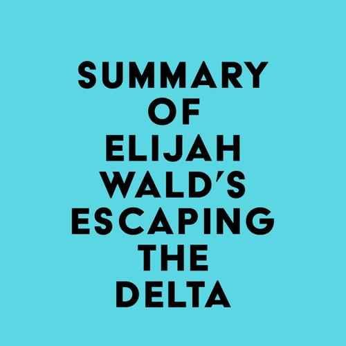 Summary of Elijah Wald's Escaping the Delta