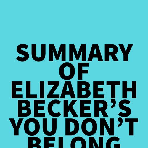 Summary of Elizabeth Becker's You Don't Belong Here