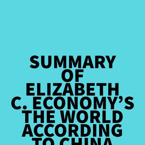 Summary of Elizabeth C. Economy's The World According to China