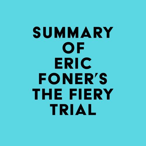 Summary of Eric Foner's The Fiery Trial