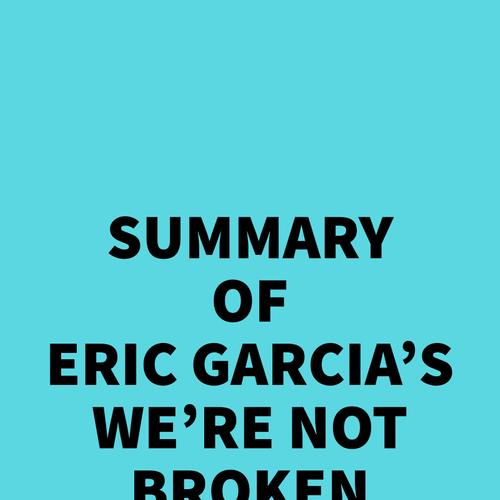 Summary of Eric Garcia's We're Not Broken