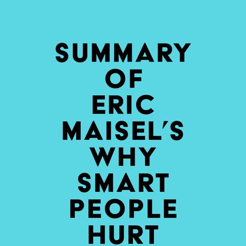 Summary of Eric Maisel's Why Smart People Hurt