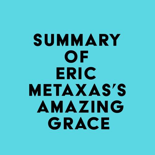 Summary of Eric Metaxas's Amazing Grace