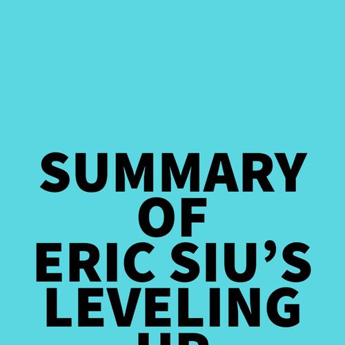 Summary of Eric Siu's Leveling Up