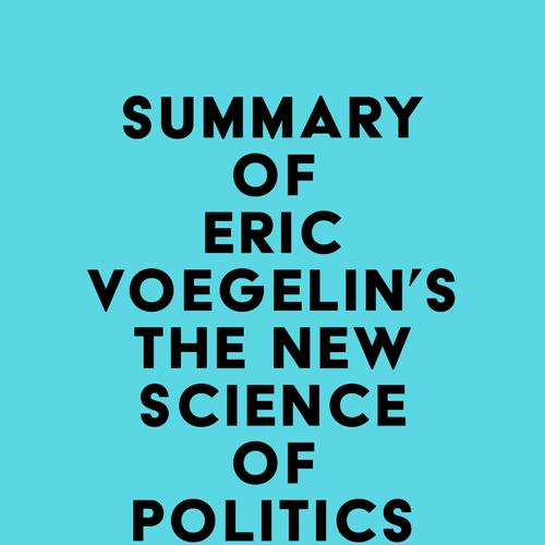 Summary of Eric Voegelin's The New Science of Politics