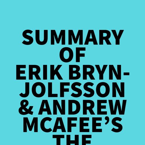 Summary of Erik Brynjolfsson & Andrew McAfee's The Second Machine Age