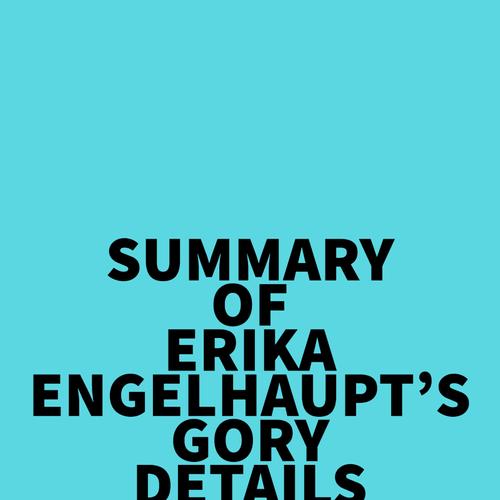 Summary of Erika Engelhaupt's Gory Details