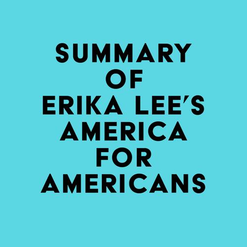 Summary of Erika Lee's America for Americans