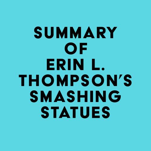 Summary of Erin L. Thompson's Smashing Statues