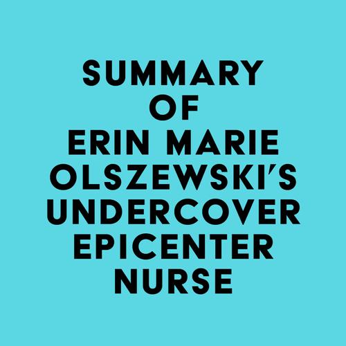 Summary of Erin Marie Olszewski's Undercover Epicenter Nurse