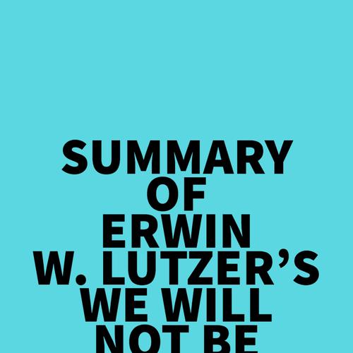 Summary of Erwin W. Lutzer's We Will Not Be Silenced