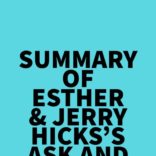 Summary of Esther & Jerry Hicks's Ask and It Is Given