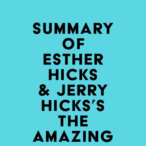 Summary of Esther Hicks & Jerry Hicks's The Amazing Power of Deliberate Intent