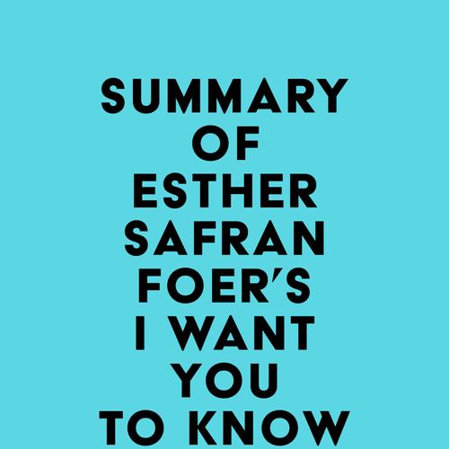 Summary of Esther Safran Foer's I Want You to Know We're Still Here