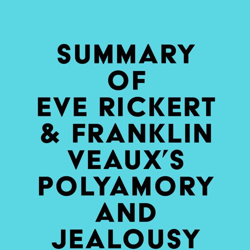 Summary of Eve Rickert & Franklin Veaux's Polyamory and Jealousy