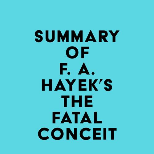 Summary of F. A. Hayek's The Fatal Conceit